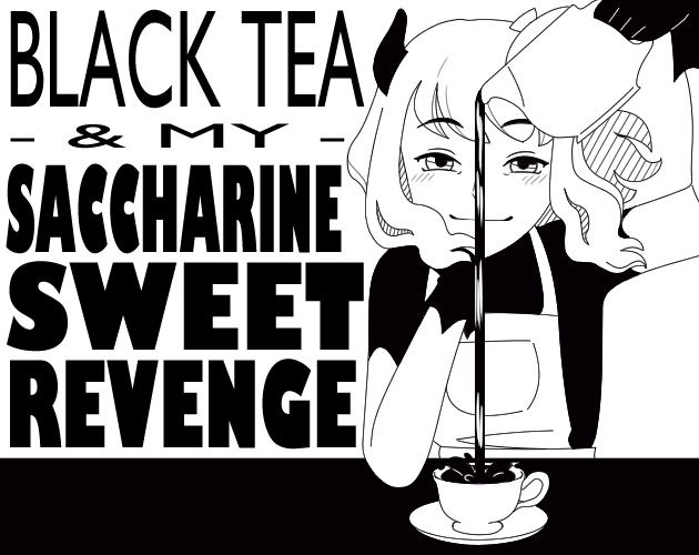 Black Tea & My Saccharine Sweet Revenge